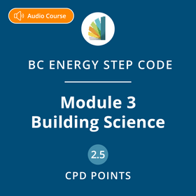 Building Science (BC Energy Step Code Module 3)